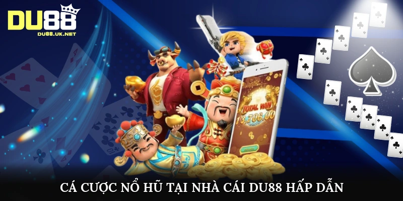Cá cược nổ hũ tại nhà cái DU88 hấp dẫn, tỷ lệ trả thưởng cao