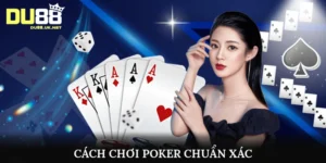 Cách chơi Poker chuẩn xác