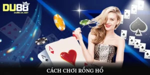 Cách chơi Rồng Hổ