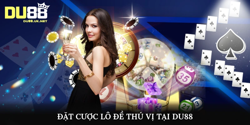 Đặt cược lô đề thú vị tại DU88