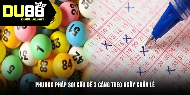 Phương pháp soi cầu đề 3 càng theo ngày chẵn lẻ