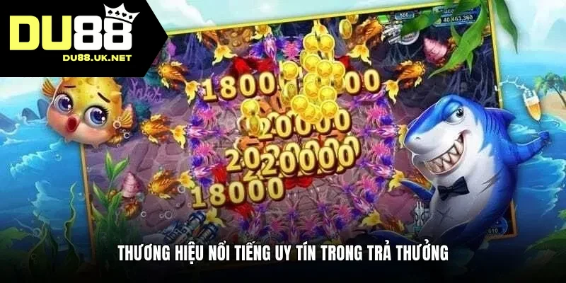 Thương hiệu nổi tiếng uy tín trong trả thưởng
