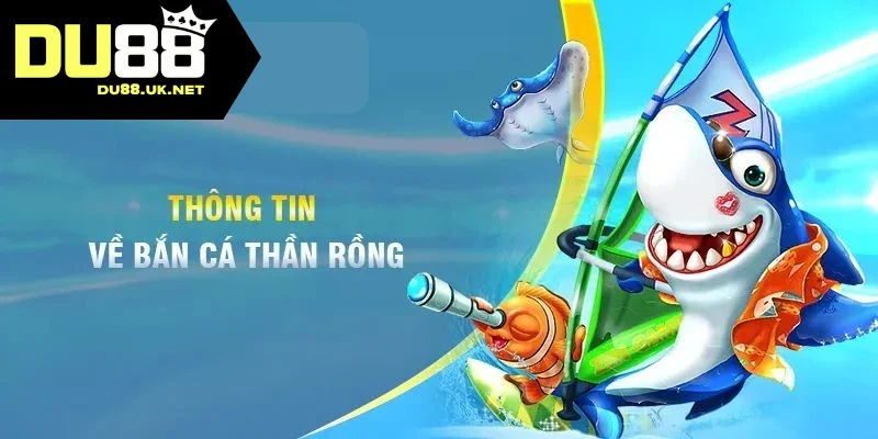 Tìm hiểu về game Rồng Thần Bắn Cá