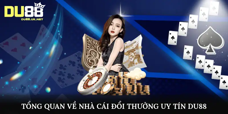 Tổng quan về nhà cái đổi thưởng uy tín DU88